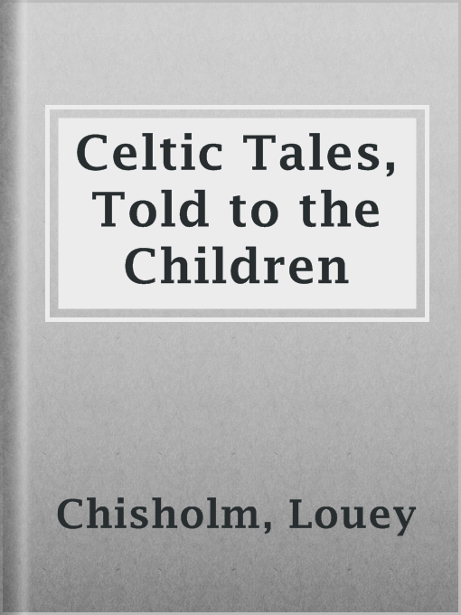 Title details for Celtic Tales, Told to the Children by Louey Chisholm - Available